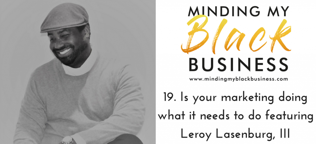 Read more about the article 19. Is your marketing doing what it needs to do featuring Leroy Lasenburg, III