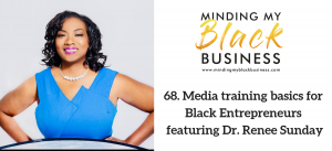 Read more about the article 68. Media training basics for Black Entrepreneurs featuring Dr. Renee Sunday